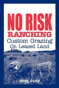 bokomslag No Risk Ranching: Custom Grazing on Leased Land