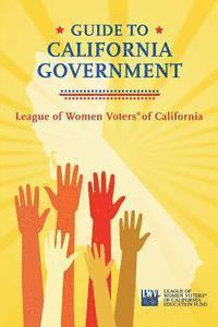 League of Women Voters of California - Guide to California Government, Häftad