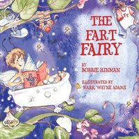 bokomslag The Fart Fairy: Winner of 6 Children's Picture Book Awards: A Magical Explanation for those Embarrassing Sounds and Odors - For Kids Ages 3-8