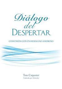 Dialogo Del Despertar: Comunion Con Un Hermano Amoroso 1