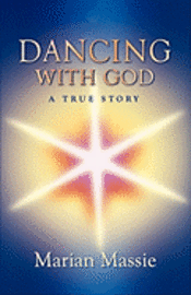 Marian Massie - Dancing with God...a True Story, Häftad