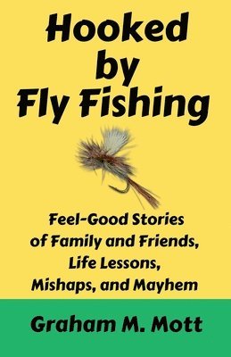 Graham M Mott - Hooked by Fly Fishing, Häftad