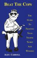 bokomslag Beat the Cops, the Guide to Fighting Your Traffic Ticket and Winning