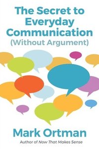 bokomslag The Secret to Everyday Communication (Without Argument)