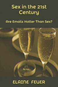 bokomslag Sex in the 21st Century: Are Emails Hotter Than Sex?