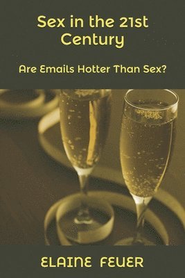 Sex in the 21st Century: Are Emails Hotter Than Sex? 1