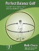 bokomslag Perfect Balance Golf: Your Key to Consistency and Shot-making in Golf