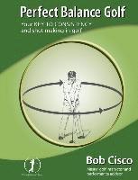 bokomslag Perfect Balance Golf: Your Key to Consistency and Shot-making in Golf