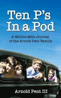 bokomslag Ten P's in a Pod: A Million-Mile Journal of the Arnold Pent Family