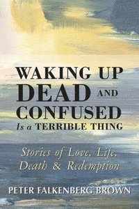 bokomslag Waking Up Dead and Confused Is a Terrible Thing