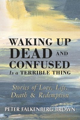 bokomslag Waking Up Dead and Confused Is a Terrible Thing
