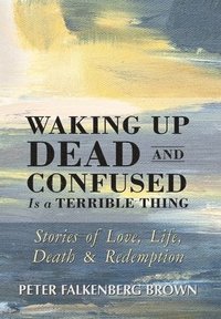 bokomslag Waking Up Dead and Confused Is a Terrible Thing