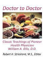 bokomslag Doctor to Doctor: Classic Teachings of Pioneer Health Physician William A. Ellis, D.O.