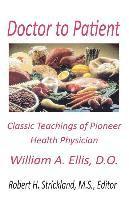 bokomslag Doctor to Patient: The Classic Teachings of William A. Ellis, D.O. Pioneer Health Physician