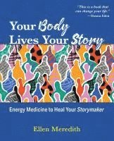 bokomslag Your Body Lives Your Story: Energy Medicine to Heal Your Storymaker