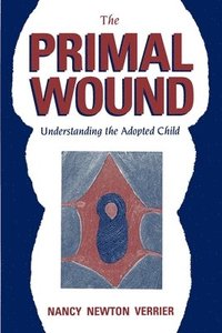 bokomslag The Primal Wound: Understanding the Adopted Child