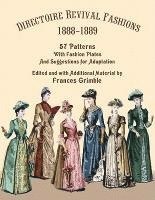 Directoire Revival Fashions 1888-1889: 57 Patterns with Fashion Plates and Suggestions for Adaptation 1