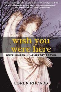 bokomslag Wish You Were Here: Adventures in Cemetery Travel