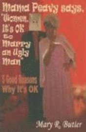 bokomslag Mama Peavy Says, 'Women, It's OK to Marry an Ugly Man': 5 Good Reasons Why It's OK