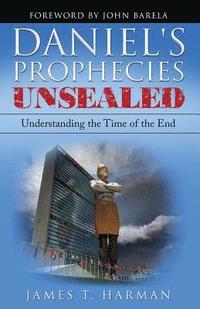 bokomslag Daniel's Prophecies Unsealed: Understanding the Time of the End