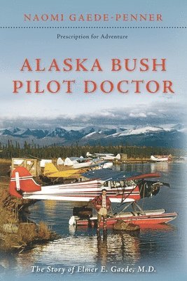 bokomslag Alaska Bush Pilot Doctor