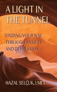 bokomslag A Light in the Tunnel: Finding Your Way Through Anxiety and Depression