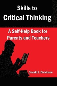 bokomslag Skills to Critical Thinking: A Self-Help Book for Parents and Teachers