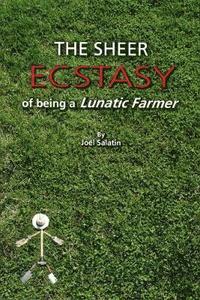 bokomslag The Sheer Ecstasy of Being a Lunatic Farmer