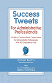 Success Tweets for Administrative Professional: 200 Bits of Common Sense Career Advice For Administrative Professionals all in 140 Characters of Less, Häftad. Tillgänglighet: Lägg i varukorg