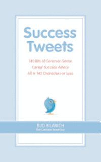 bokomslag Success Tweets: 140 Bits of Common Sense Career Success Advice All In 140 Characters or Less