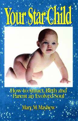 bokomslag Your Star Child: Attracting, Birthing and Parenting an Evolved Soul