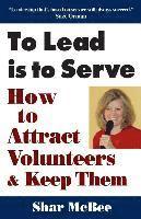 bokomslag To Lead Is to Serve: How to Attract Volunteers & Keep Them