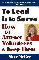 To Lead Is to Serve: How to Attract Volunteers & Keep Them 1