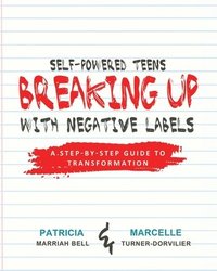 bokomslag Self-Powered Teens: Breaking Up with Negative Labels