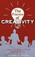 bokomslag The Practice of Creativity: A Manual for Dynamic Group Problem-Solving