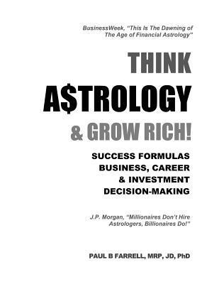 Paul B. Farrell - Think A$trology & Grow Rich: Success Formulas for Business, Careers & Investment Decision-Making, Häftad