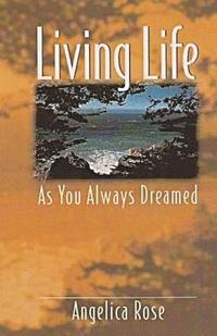 bokomslag Living Life as You Always Dreamed: A simple guide to the life you are born to live