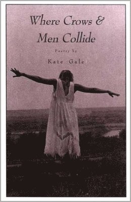 Kate Gale - WHERE CROWS AND MEN COLLIDE, Häftad