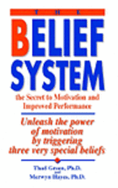 bokomslag The Belief System: the Secret to Motivation and Improved Performance
