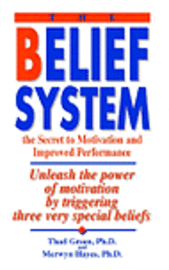 The Belief System: the Secret to Motivation and Improved Performance 1