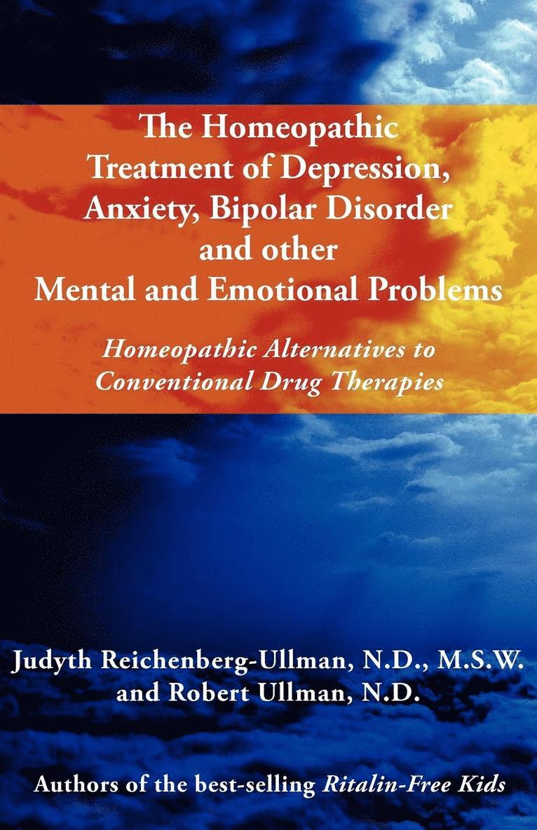 The Homeopathic Treatment of Depression, Anxiety, Bipolar and Other Mental and Emotional Problems 1