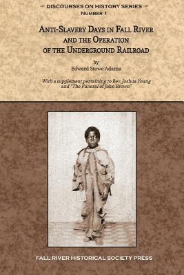 bokomslag Anti-Slavery Days in Fall River and the Operation of the Underground Railroad: With a supplement pertaining to Rev. Joshua Young and The Funeral of Jo