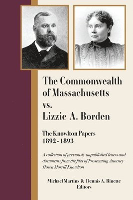 The Commonwealth of Massachusetts vs. Lizzie A. Borden: The Knowlton Papers, 1892-1893 1