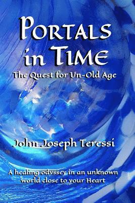 John Joseph Teressi, Verlaine K. Crawford - Portals in Time: The Quest for Un-Old-Age, Häftad