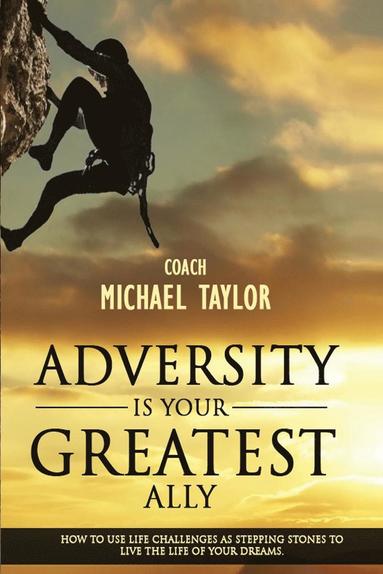 bokomslag Adversity Is Your Greatest Ally