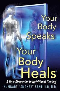 bokomslag Your Body Speaks--Your Body Heals: A New Dimension in Nutritional Healing