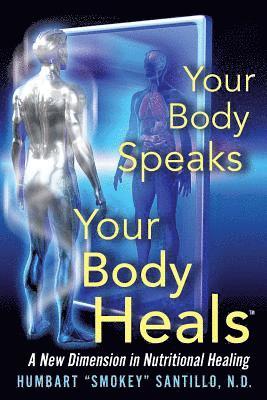 Your Body Speaks--Your Body Heals: A New Dimension in Nutritional Healing 1