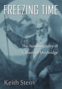bokomslag Freezing Time: The Autobiography of Eadweard Muybridge