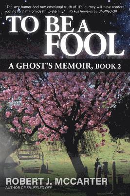 Robert J. McCarter - To Be a Fool: A Ghost's Memoir, Book 2, Häftad