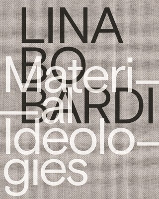bokomslag Lina Bo Bardi  Material Ideologies